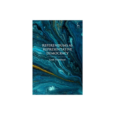 Referendums as Representative Democracy - by Leah Trueblood (Hardcover)