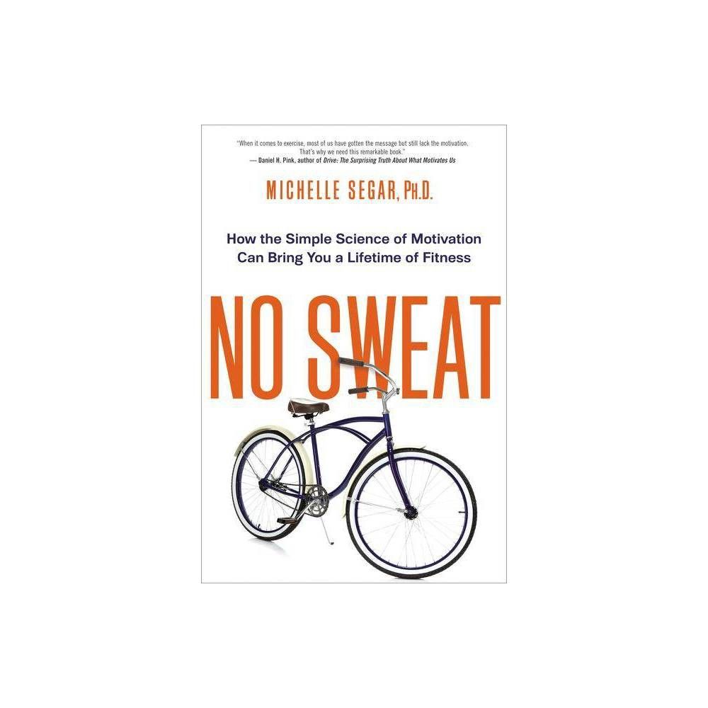 No Sweat - by Michelle Segar (Paperback)