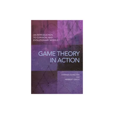 Game Theory in Action - by Stephen Schecter & Herbert Gintis (Paperback)