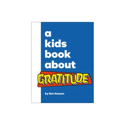 A Kids Book about Gratitude - by Ben Kenyon (Hardcover)