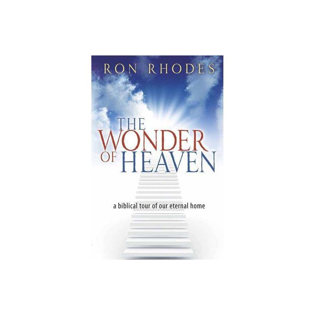 The Wonder of Heaven - by Ron Rhodes (Paperback)