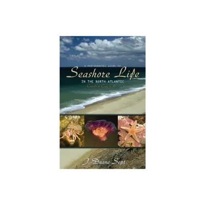 A Photographic Guide to Seashore Life in the North Atlantic - by J Duane Sept (Paperback)