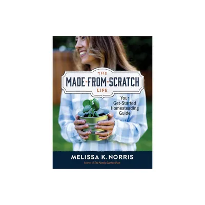 The Made-From-Scratch Life - by Melissa K Norris (Hardcover)