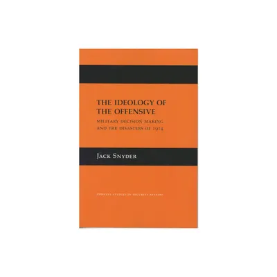 The Ideology of the Offensive - (Cornell Studies in Security Affairs) by Jack L Snyder (Paperback)