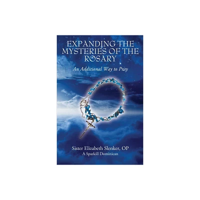 Expanding the Mysteries of the Rosary - by Sister Elizabeth Slenker Op (Paperback)