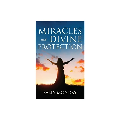 Miracles and Divine Protection - by Sally Monday (Paperback)