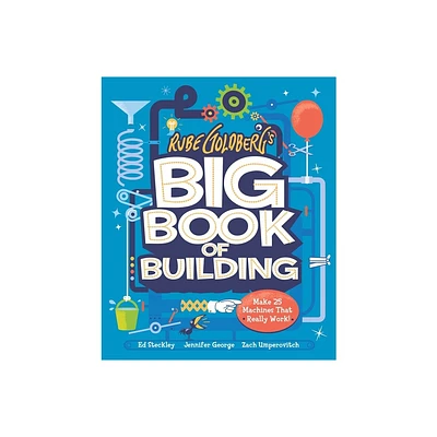 Rube Goldbergs Big Book of Building - by Jennifer George & Zach Umperovitch (Hardcover)