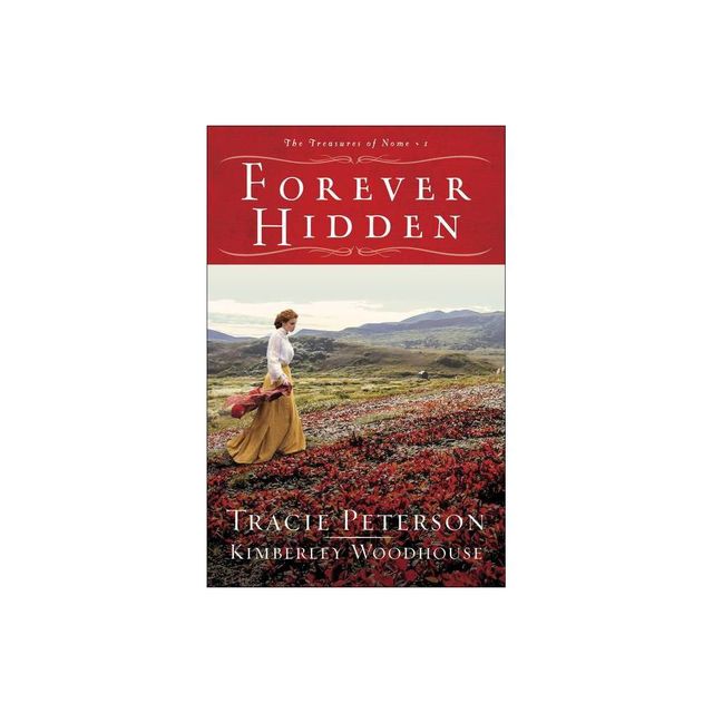 Forever Hidden - (The Treasures of Nome) by Tracie Peterson & Kimberley Woodhouse (Paperback)