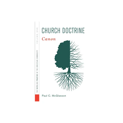 Church Doctrine, Volume 1 - (Faith and Practice of the Christian Community) by Paul C McGlasson (Hardcover)