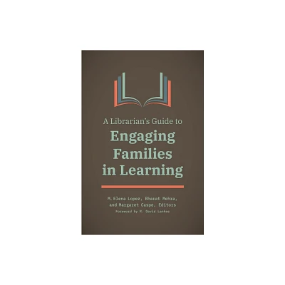 A Librarians Guide to Engaging Families in Learning - by M Elena Lopez & Margaret Caspe & R Lankes (Paperback)