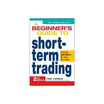 A Beginners Guide to Short-Term Trading - 2nd Edition by Toni Turner (Paperback)