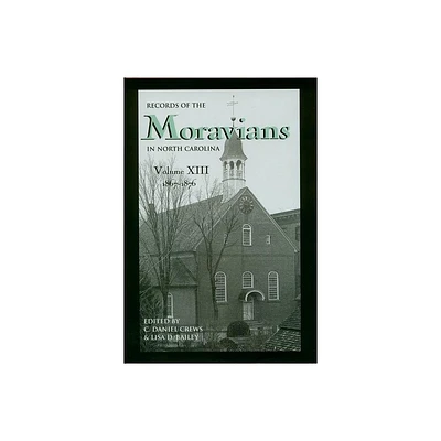 Records of the Moravians in North Carolina, Volume 13 - by C Daniel Crews & Lisa D Bailey (Hardcover)