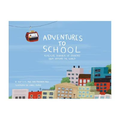 Adventures to School - by Miranda Paul & Baptiste Paul (Hardcover)