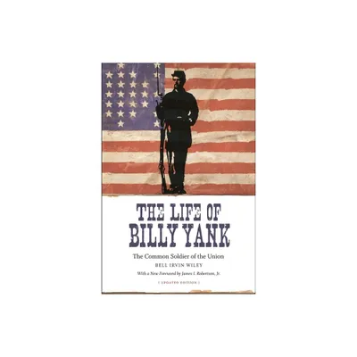 The Life of Billy Yank - (Political Traditions in Foreign Policy) by Bell Irvin Wiley (Paperback)