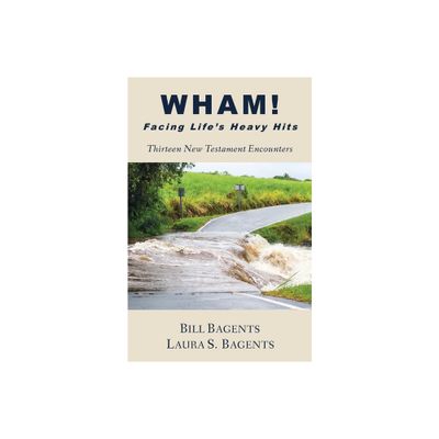 WHAM! Facing Lifes Heavy Hits - by Bill Bagents & Laura S Bagents (Paperback)