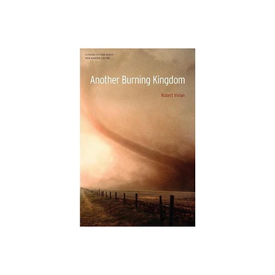 Another Burning Kingdom - (Flyover Fiction) by Robert Vivian (Paperback)