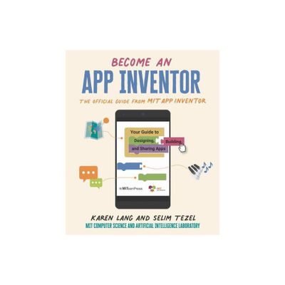 Become an App Inventor: The Official Guide from Mit App Inventor