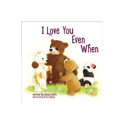 I Love You Even When - by Donna Keith (Board Book)