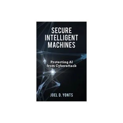 Secure Intelligent Machines - by Joel D Yonts (Hardcover)