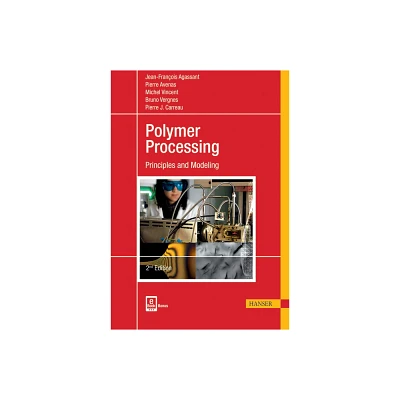 Polymer Processing 2e - 2nd Edition by Jean-Franois Agassant & Pierre Avenas & Pierre J Carreau & Bruno Vergnes & Michel Vincent (Hardcover)