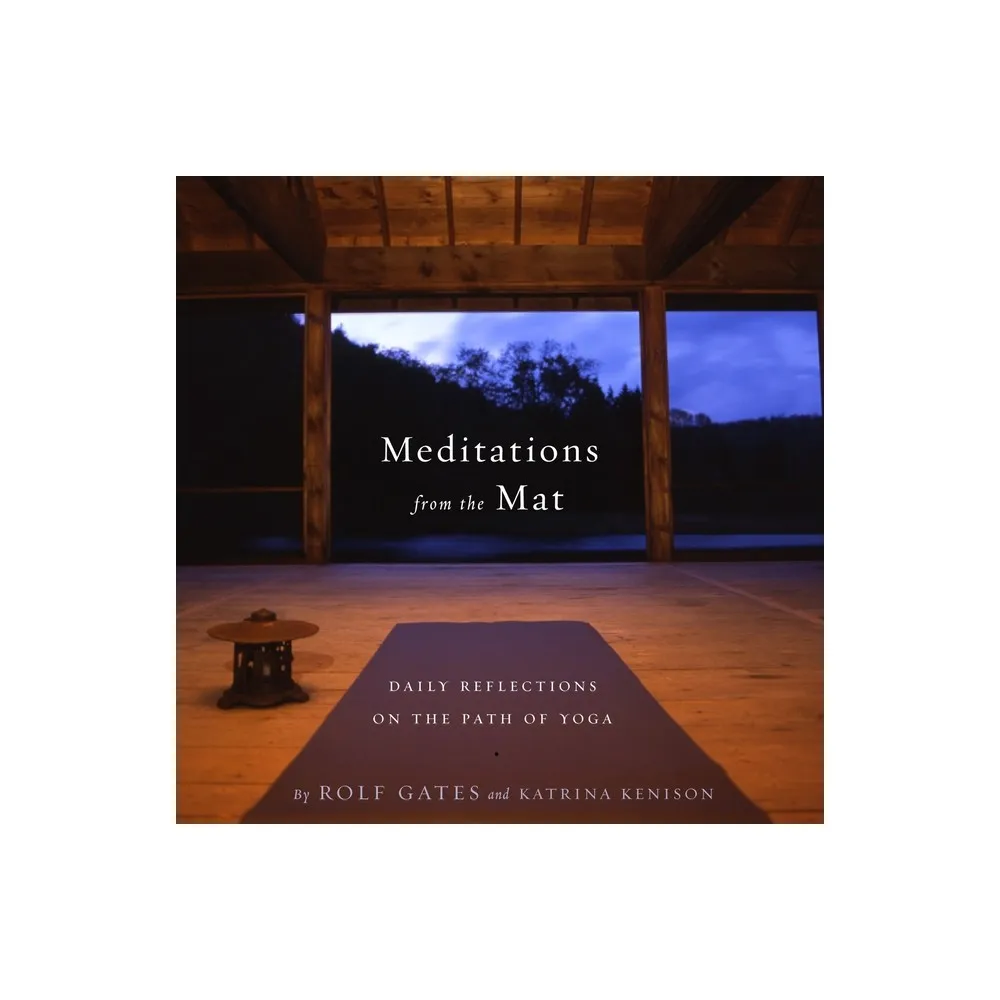 Meditations from the Mat - by Rolf Gates & Katrina Kenison (Paperback)