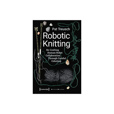 Robotic Knitting - (Science Studies) by Pat Treusch (Paperback)