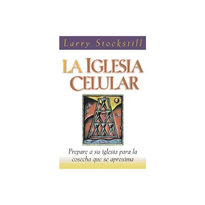 La Iglesia Celular - by Larry Stockstill (Paperback)