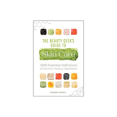 The Beauty Geeks Guide to Skin Care - by Deborah Burnes (Paperback)