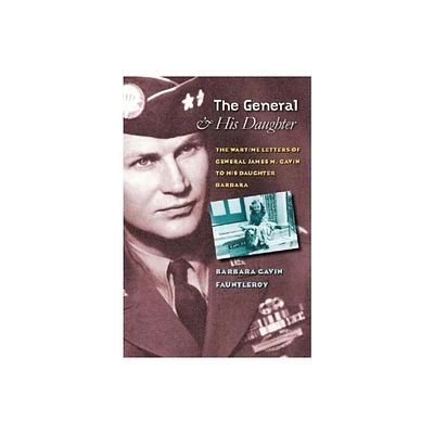 The General and His Daughter - (World War II: The Global, Human, and Ethical Dimension) by Barbara Gavin Fauntleroy (Hardcover)