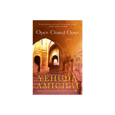 Open Closed Open - by Yehuda Amichai (Paperback)