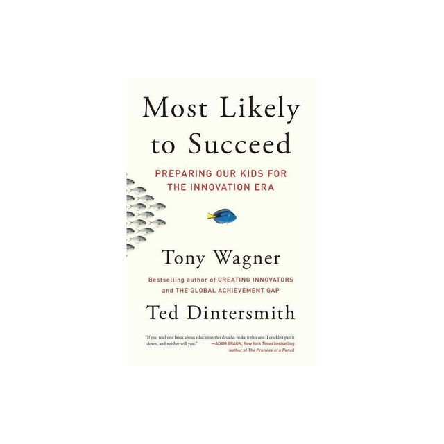 Most Likely to Succeed - by Tony Wagner & Ted Dintersmith (Paperback)