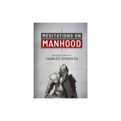 Meditations on Manhood - by Charles Spurgeon (Hardcover)