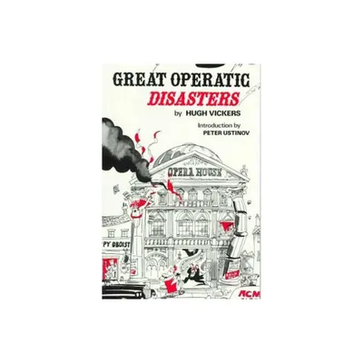 Great Operatic Disasters - by Hugh Vickers (Paperback)