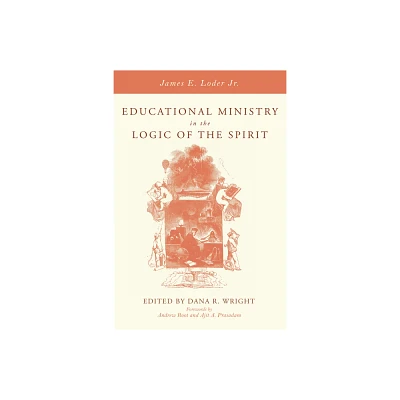 Educational Ministry in the Logic of the Spirit - by James E Loder (Paperback)