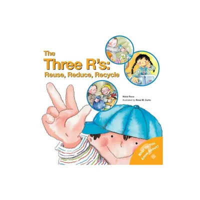 The Three RS: Reuse, Reduce, Recycle - (What Do You Know About? Books) by Nuria Roca (Paperback)