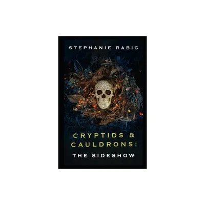 Cryptids & Cauldrons - by Stephanie Rabig (Paperback)