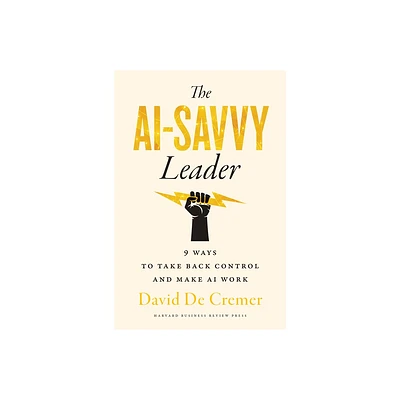 The AI-Savvy Leader - by David de Cremer (Hardcover)