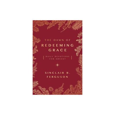 The Dawn of Redeeming Grace - by Sinclair B Ferguson (Paperback)