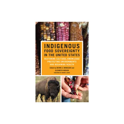 Indigenous Food Sovereignty in the United States - (New Directions in Native American Studies) by Devon a Mihesuah & Elizabeth Hoover (Paperback)