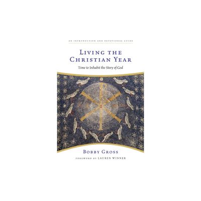 Living the Christian Year - by Bobby Gross (Paperback)