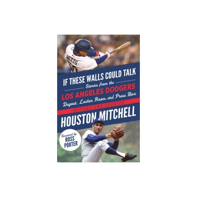 If These Walls Could Talk: Los Angeles Dodgers - by Houston Mitchell (Paperback)