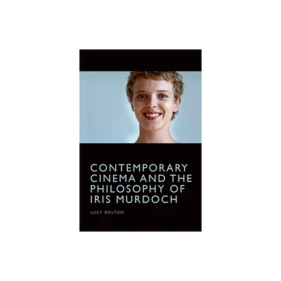 Contemporary Cinema and the Philosophy of Iris Murdoch - by Lucy Bolton (Paperback)