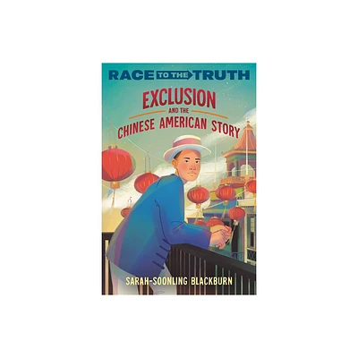 Exclusion and the Chinese American Story - (Race to the Truth) by Sarah-Soonling Blackburn (Paperback)