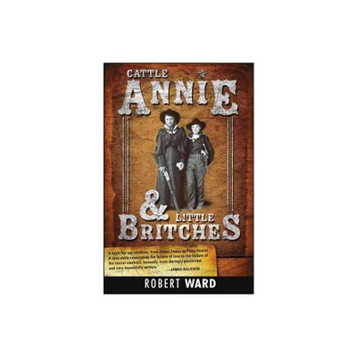 Cattle Annie and Little Britches - by Robert Ward (Paperback)