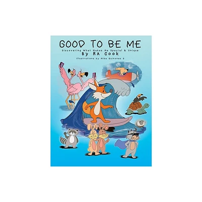 Good To Be Me - Discovering What Makes Me Special & Unique - by Ra Cook (Paperback)