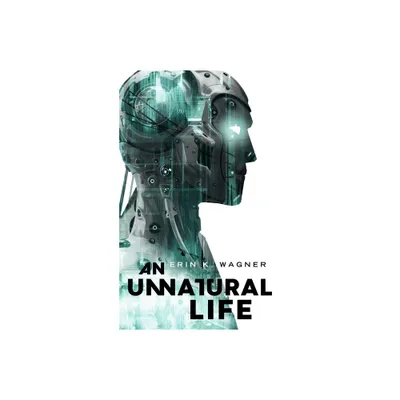 Unnatural Life - by Erin K Wagner (Paperback)