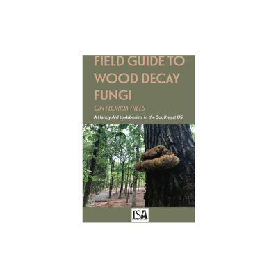 Field Guide to Wood Decay Fungi on Florida Trees - by Jason Smith (Paperback)