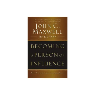 Becoming a Person of Influence - by John C Maxwell & Jim Dornan (Paperback)