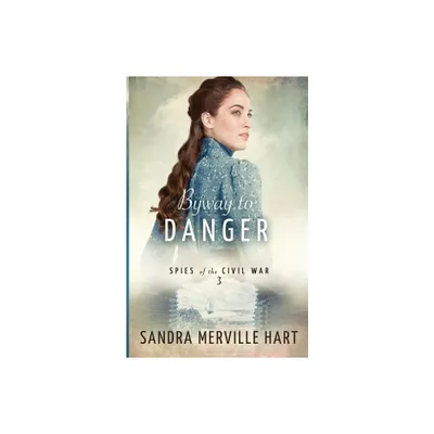 Byway to Danger - (Spies of the Civil War) by Sandra Merville Hart (Paperback)