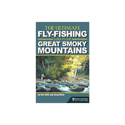 The Ultimate Fly-Fishing Guide to the Great Smoky Mountains - 2nd Edition by Don Kirk & Greg Ward (Paperback)